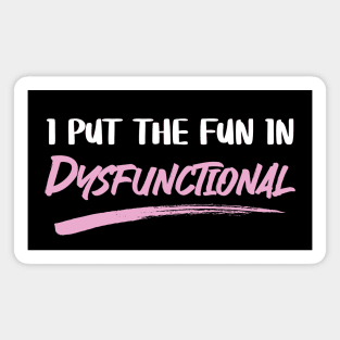 I Put The Fun In Dysfunctional Magnet